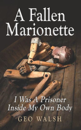 A Fallen Marionette: I Was A Prisoner Inside My Own Body