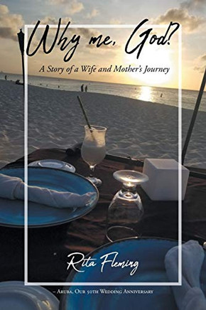 Why Me, God?: A Story of a Wife and Mother's Journey