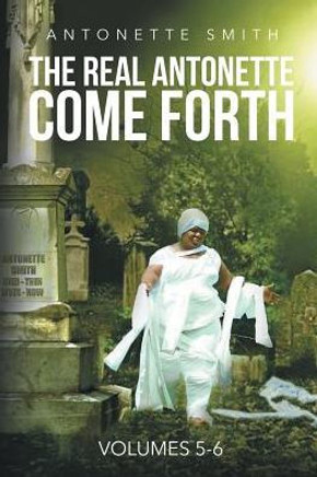 The Real Antonette Come Forth Vol. 5 And 6
