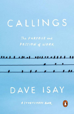 Callings: The Purpose And Passion Of Work (A Storycorps Book)