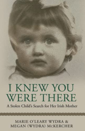 I Knew You Were There: A Stolen Child?S Search For Her Irish Mother