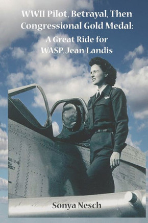 Wwii Pilot, Betrayal, Then Congressional Gold Medal: A Great Ride For Wasp, Jean Landis