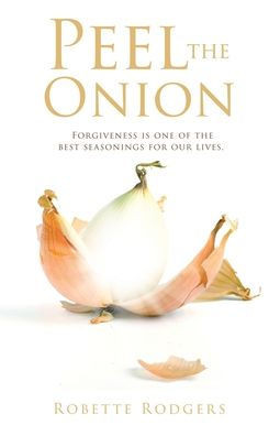 Peel The Onion: Forgiveness Is One Of The Best Seasonings For Our Lives. (Rapha)