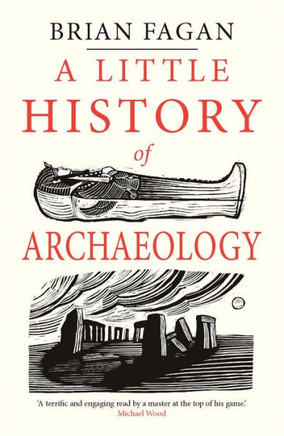 A Little History of Archaeology (Little Histories) A Little History of Archaeology (Little Histories)