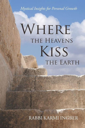 Where The Heavens Kiss The Earth: Mystical Insights For Personal Growth