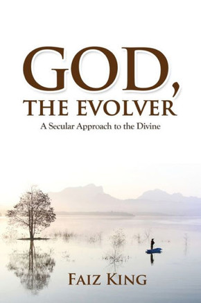 God, the Evolver: A Secular Approach to the Divine God, the Evolver: A Secular Approach to the Divine