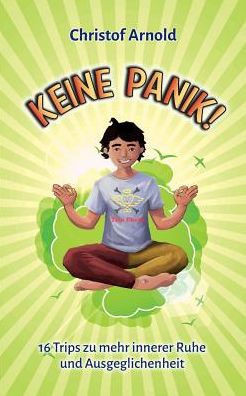 Keine Panik: 16 Trips Zu Mehr Innerer Ruhe Und Ausgeglichenheit (German Edition)