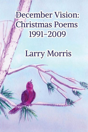 December Vision: Christmas Poems 1991-2009
