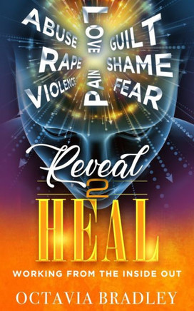 Reveal 2 Heal: Working From The Inside Out