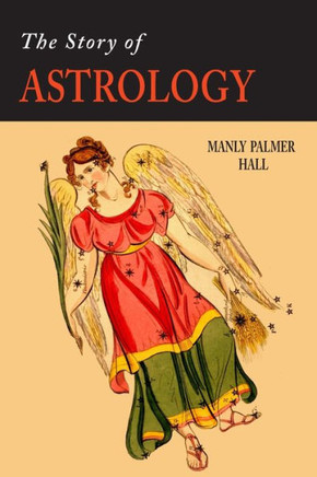 The Story Of Astrology: The Belief In The Stars As A Factor In Human Progress