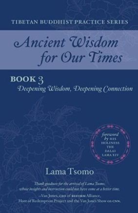 Deepening Wisdom, Deepening Connection (Ancient Wisdom for Our Times Tibetan Buddhist Practice Series)