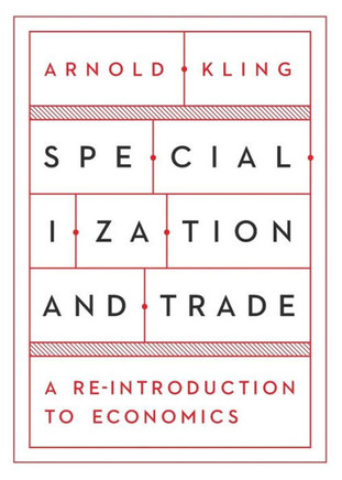 Specialization And Trade : A Reintroduction To Economics: An Introduction