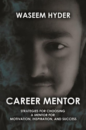 CAREER MENTOR: STRATEGIES FOR CHOOSING A MENTOR FOR MOTIVATION, INSPIRATION, AND SUCCESS