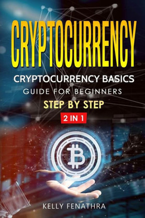 Cryptocurrency: Cryptocurrency basics Guide for beginners step by step 2 in 1 (volume)
