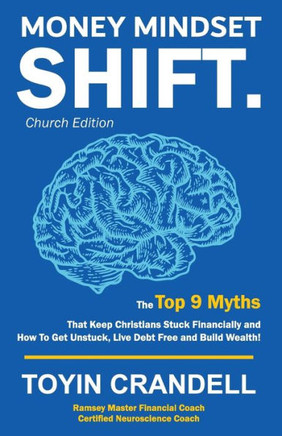 Money Mindset Shift. Church Edition : The Top 9 Myths That Keep Christians Stuck Financially And How To Get Unstuck, Live Debt Free And Build Wealth!