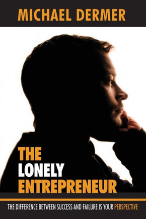 The Lonely Entrepreneur: The Difference Between Success And Failure Is Your Perspective