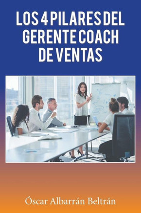 Los 4 Pilares Del Gerente Coach De Ventas (Spanish Edition)