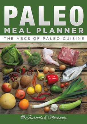 Paleo Meal Planner : The Abcs Of Paleo Cuisine
