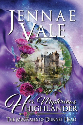 Her Mysterious Highlander: The Mackalls of Dunnet Head - A Thistle & Hive Tale