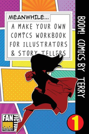 Boom! Comics by Terry: A What Happens Next Comic Book For Budding Illustrators And Story Tellers (Make Your Own Comics Workbook)