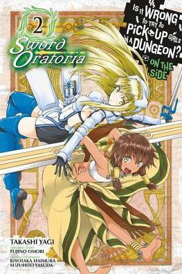 Is It Wrong To Try To Pick Up Girls In A Dungeon? On The Side: Sword Oratoria, Vol. 2 (Manga) (Is It Wrong To Try To Pick Up Girls In A Dungeon? On The Side: Sword Oratoria (Manga), 2)