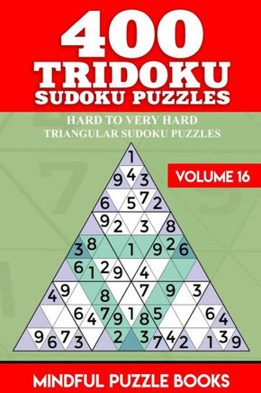 400 Tridoku Sudoku Puzzles: Hard to Very Hard Triangular Sudoku Puzzles (Tridoku Puzzles)
