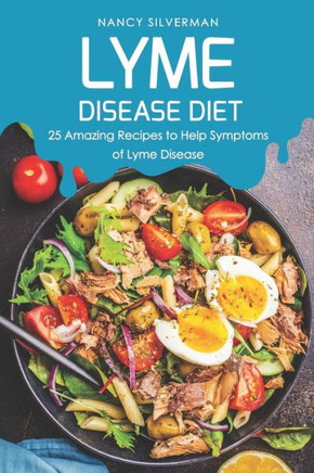Lyme Disease Diet: 25 Amazing Recipes To Help Symptoms Of Lyme Disease