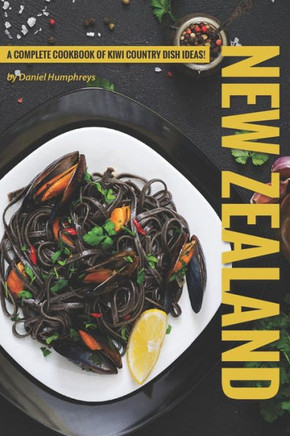 New Zealand Recipes: A Complete Cookbook Of Kiwi Country Dish Ideas!
