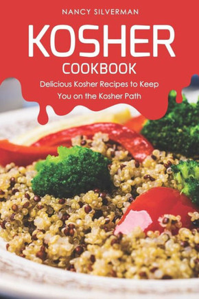 Kosher Cookbook: Delicious Kosher Recipes to Keep You on the Kosher Path