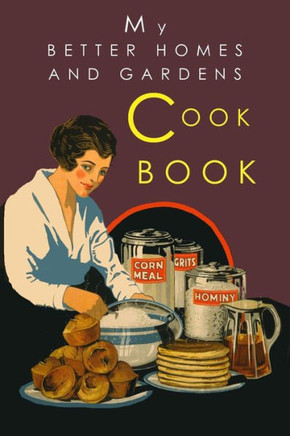 My Better Homes And Gardens Cook Book : 1930 Classic Edition