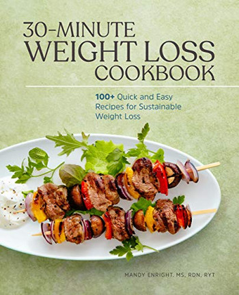 30-Minute Weight Loss Cookbook: 100+ Quick And Easy Recipes For Sustainable Weight Loss