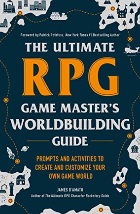 The Ultimate Rpg Game Master'S Worldbuilding Guide: Prompts And Activities To Create And Customize Your Own Game World (The Ultimate Rpg Guide Series)