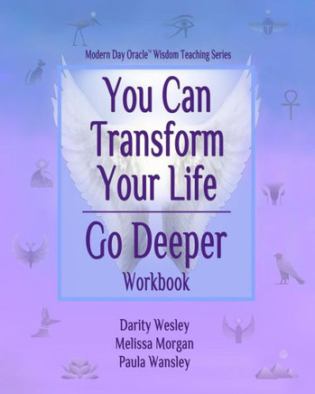 You Can Transform Your Life ~ Go Deeper