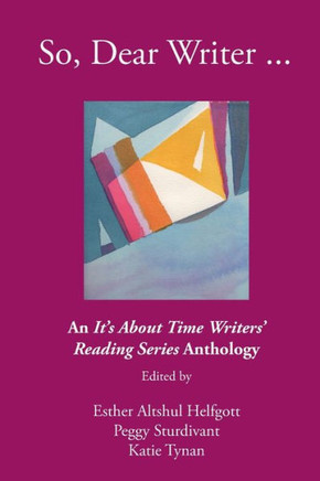 So, Dear Writer...: An It'S About Time Writers' Reading Series Anthology