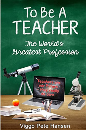 To Be A TEACHER: The World's Greatest Profession