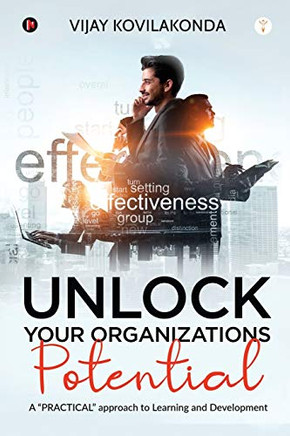 UNLOCK your organizations POTENTIAL: A PRACTICAL approach to Learning and Development