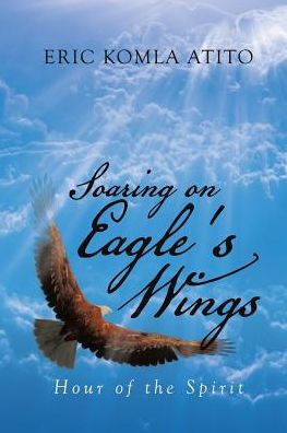 Soaring On Eagle's Wings: Hour Of The Spirit