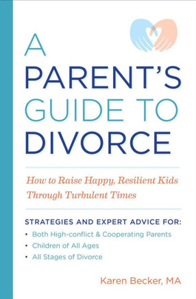 A Parent's Guide To Divorce: How To Raise Happy, Resilient Kids Through Turbulent Times