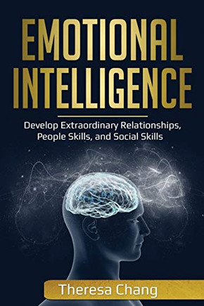 Emotional Intelligence: Develop Extraordinary Relationships, People Skills, and Social Skills (Human Psychology)