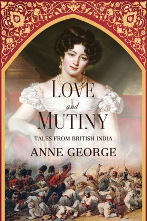 Love And Mutiny : Tales From British India