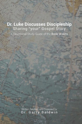 Dr. Luke Discusses Discipleship: A Devotional Study Guide through the Book of Acts