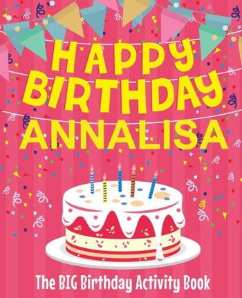 Happy Birthday Annalisa - The Big Birthday Activity Book: Personalized Children's Activity Book