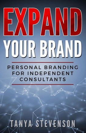 Expand Your Brand: Personal Branding for Independent Consultants