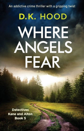 Where Angels Fear : An Addictive Crime Thriller With A Gripping Twist