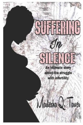 Suffering In Silence: An Intimate Story About The Struggle With Infertility.