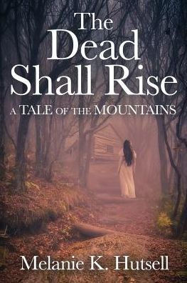 The Dead Shall Rise: A Tale Of The Mountains