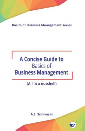 A Concise Guide to Basics of Business Management: (All in a nutshell)