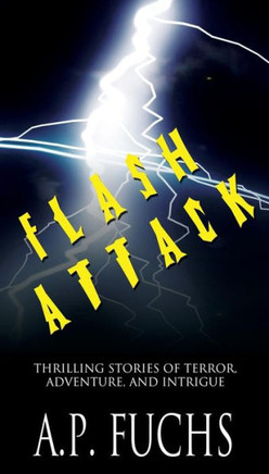 Flash Attack: Thrilling Stories of Terror, Adventure, and Intrigue