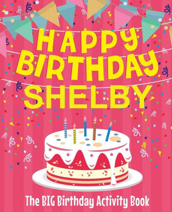 Happy Birthday Shelby - The Big Birthday Activity Book: Personalized Children's Activity Book