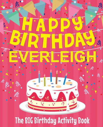 Happy Birthday Everleigh - The Big Birthday Activity Book: Personalized Children's Activity Book